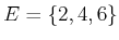 $ E = \{2,4,6\}$