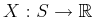 $ X : S \rightarrow {\mathbb{R}}$