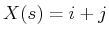 $ X(s) = i+j$