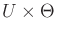 $ U \times \Theta$