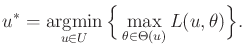 $\displaystyle u^* = \operatornamewithlimits{argmin}_{u \in U} \Big\{ \max_{\theta \in \Theta(u)} L(u,\theta) \Big\}.$