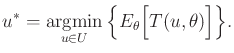 $\displaystyle u^* = \operatornamewithlimits{argmin}_{u \in U} \Big\{ E_\theta \Big[ T(u,\theta) \Big] \Big\}.$