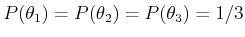 $ P(\theta_1) = P(\theta_2) = P(\theta_3) =
1/3$