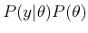 $ P(y\vert\theta) P(\theta)$