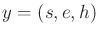 $ y = (s,e,h)$