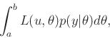 \begin{displaymath}\begin{split}\int_a^b L(u,\theta) p(y\vert\theta) d\theta, \end{split}\end{displaymath}