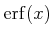 $ \operatorname{erf}(x)$