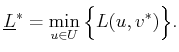 $\displaystyle \underline{L}^*= \min_{u \in U} \Big\{ L(u,v^{*}) \Big\} .$