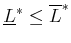 $ \underline{L}^*\leq \overline{L}^*$