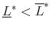 $ \underline{L}^*< \overline{L}^*$