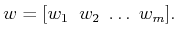 $\displaystyle w = [w_1 \;\; w_2 \; \ldots \; w_m].$