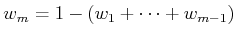 $ w_m = 1 - (w_1 + \cdots +
w_{m-1})$
