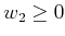 $ w_2
\geq 0$