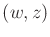 $ (w,z)$