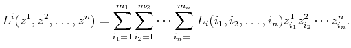 $\displaystyle {\bar{L}}^i(z^1,z^2,\ldots,z^n) = \sum_{i_1 = 1}^{m_1} \sum_{i_2 ...
..._{i_n = 1}^{m_n} L_i(i_1,i_2,\ldots,i_n) z^1_{i_1} z^2_{i_2} \cdots z^n_{i_n} .$