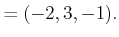 $\displaystyle = (-2,3,-1) .$