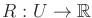 $ R: U \rightarrow {\mathbb{R}}$