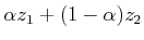 $ \alpha z_1 + (1-\alpha) z_2$