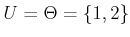 $ U = \Theta = \{1,2\}$