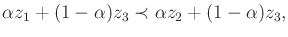 $\displaystyle \alpha z_1 + (1 - \alpha)z_3 \prec \alpha z_2 + (1 - \alpha)z_3,$