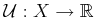 $ {\cal U}: X
\rightarrow {\mathbb{R}}$