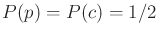$ P(p) = P(c) =
1/2$
