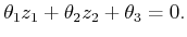 $\displaystyle \theta_1 z_1 + \theta_2 z_2 + \theta_3 = 0 .$