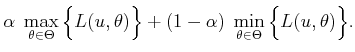 $\displaystyle \alpha \; \max_{\theta \in \Theta} \Big\{ L(u,\theta) \Big\} + (1 - \alpha) \; \min_{\theta \in \Theta} \Big\{ L(u,\theta) \Big\} .$