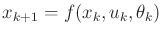 $ x_{k+1} = f(x_k,u_k,\theta_k)$