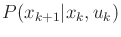 $ P(x_{k+1}\vert x_k,u_k)$