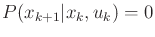 $ P(x_{k+1} \vert x_k,u_k) = 0$