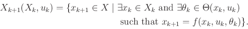 \begin{displaymath}\begin{split}X_{k+1}(X_k,u_k) = \{ x_{k+1} \in X \;\vert\; & ...
...mbox{ such that } x_{k+1} = f(x_k,u_k,\theta_k)\} . \end{split}\end{displaymath}