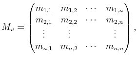 $\displaystyle M_u = \begin{pmatrix}m_{1,1} & m_{1,2} & \cdots & m_{1,n}  m_{2...
...s & \vdots & & \vdots  m_{n,1} & m_{n,2} & \cdots & m_{n,n}  \end{pmatrix},$