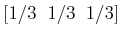 $\displaystyle [1/3 \;\; 1/3 \;\; 1/3]$