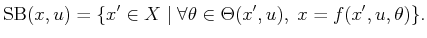 $\displaystyle \operatorname{SB}(x,u) = \{x^\prime \in X \;\vert\; \forall \theta \in \Theta(x^\prime,u), \; x = f(x^\prime,u,\theta)\}.$