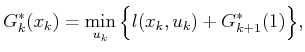 $\displaystyle G^*_k({x_k}) = \min_{{u_k}} \Big\{ l({x_k},{u_k}) + G^*_{k+1}(\xkp1) \Big\} ,$