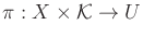 $ \pi : X \times {\cal K}
\rightarrow U$