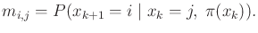 $\displaystyle m_{i,j} = P(x_{k+1} = i \; \vert \; x_k = j, \;\pi (x_k)) .$