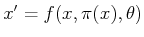 $ x^\prime
= f(x,\pi (x),\theta)$