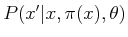 $ P(x^\prime \vert x, \pi (x), \theta)$