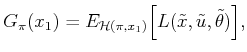 $\displaystyle G_\pi (x_1) = E_{{\cal H}(\pi ,x_1)} \Big[ L({\tilde{x}},{\tilde{u}},{\tilde{\theta}}) \Big],$