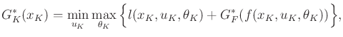 $\displaystyle G^*_K(x_K) = \min_{u_K} \max_{\theta_K} \Big\{ l(x_K,u_K,\theta_K) + G^*_F(f(x_K,u_K,\theta_K)) \Big\},$