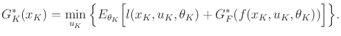 $\displaystyle G^*_K(x_K) = \min_{u_K} \Big\{ E_{\theta_K} \Big[ l(x_K,u_K,\theta_K) + G^*_F(f(x_K,u_K,\theta_K)) \Big] \Big\} .$