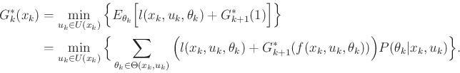 \begin{displaymath}\begin{split}G^*_k({x_k}) & = \min_{{u_k}\in U({x_k})} \Big\{...
...\theta_k))\Big) P({\theta_k}\vert x_k,u_k) \Big\} . \end{split}\end{displaymath}