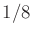 $ 1/8$