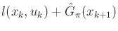 $ l(x_k,u_k) + \hat{G}_\pi (x_{k+1})$
