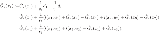\begin{displaymath}\begin{split}\hat{G}_\pi (x_1) := & \hat{G}_\pi (x_1) + \frac...
...(x_2,u_2) - \hat{G}_\pi (x_1) + \hat{G}_\pi (x_3)). \end{split}\end{displaymath}