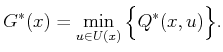 $\displaystyle G^*(x) = \min_{u \in U(x)} \Big\{ Q^*(x,u) \Big\} .$