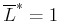 $ \overline{L}^*= 1$