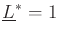 $ \underline{L}^*= 1$